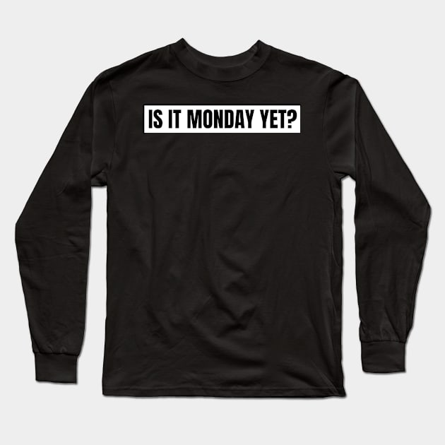 Is It Monday Yet, gift for funny memes lovers,black Long Sleeve T-Shirt by Just Simple and Awesome